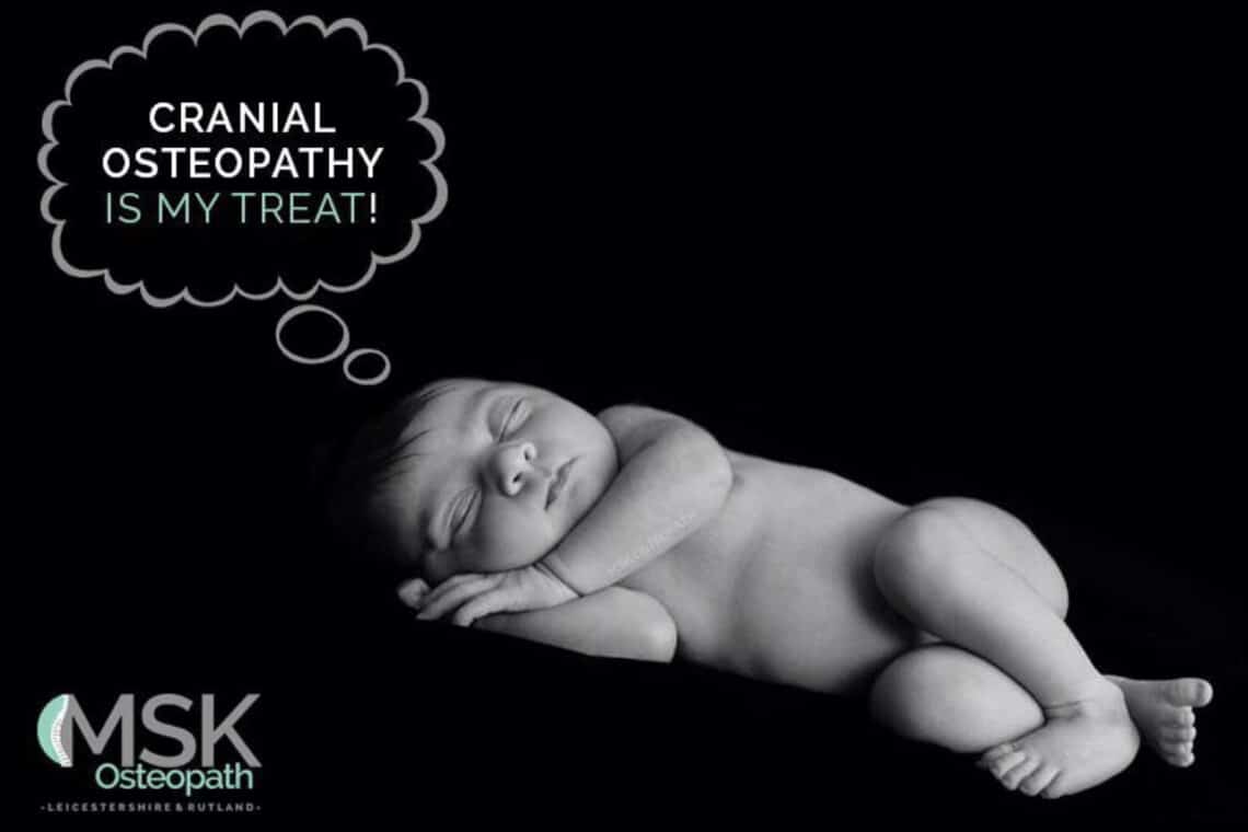A sleeping baby poses peacefully, with a thought bubble reading "CRANIAL OSTEOPATHY IS MY TREAT!" on a black background. "MSK Osteopath - Leicestershire & Rutland" is at the bottom left.